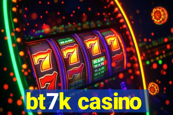 bt7k casino